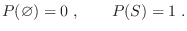 $\displaystyle P(\emptyset)=0 \;,\qquad P(S)=1 \;. $