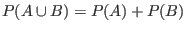 $P(A\cup B)=P(A)+P(B)$