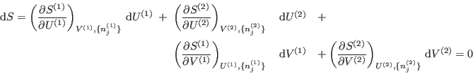 \begin{eqnarray*}
 {\rm d}S = \left( \frac{\partial S^{(1)}}{\partial U^{(1)}}...
...ial V^{(2)}} \right)_{U^{(2)},\{n_j^{(2)}\}}  {\rm d}V^{(2)} =0
\end{eqnarray*}