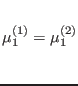 $\mu^{(1)}_1=\mu^{(2)}_1\rule[-1.6em]{0em}{4em}$