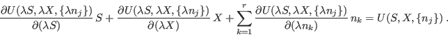 \begin{displaymath}
\frac{\partial U(\lambda S,\lambda X,\{\lambda n_j\})}{\par...
...bda n_j\})}
{\partial(\lambda n_k)} n_k = U(S,X,\{n_j\}) \;.
\end{displaymath}