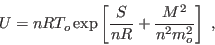 \begin{displaymath}
U = n R T_o \exp \left[ \frac S{nR} + \frac {M^2}{n^2m_o^2}\right] \;,
\end{displaymath}
