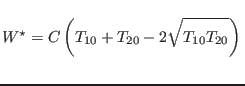 $W^\star = C \left( T_{10} +
T_{20} - 2\sqrt{T_{10}T_{20}\rule[-0.2em]{0em}{1.5em}} \right)
\rule[-1.6em]{0em}{4em}$