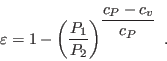 \begin{displaymath}
\varepsilon = 1 -
\left(\frac{P_1}{P_2}\right)^{\displaystyle\frac{c_P-c_v}{c_P}} \;.
\end{displaymath}