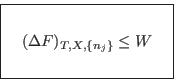 \begin{displaymath}
\fbox{   $\displaystyle (\Delta F)_{T,X,\{n_j\}} \leq W
\rule[-1.75em]{0em}{4em} $   }
\end{displaymath}