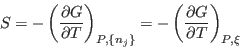 \begin{displaymath}
S = - \left(\frac{\partial G}{\partial T}\right)_{P,\{n_j\}}
= - \left(\frac{\partial G}{\partial T}\right)_{P,\xi}
\end{displaymath}