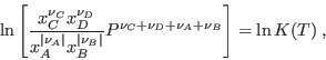 \begin{displaymath}
\ln \left[\frac{x_C^{\nu_C}x_D^{\nu_D}}{x_A^{\vert\nu_A\ver...
...u_B\vert}}
P^{\nu_C+\nu_D+\nu_A+\nu_B}\right] = \ln K(T) \;,
\end{displaymath}