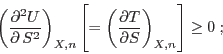 \begin{displaymath}
\left(\frac{\partial^2 U}{\partial S^2}\right)_{X,n}
\le...
...(\frac{\partial T}{\partial S}\right)_{X,n} \right] \geq 0 \;;
\end{displaymath}