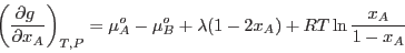 \begin{displaymath}
\left(\frac{\partial g }{\partial x_A}\right)_{T,P} = \mu_A^o -\mu_B^o +
\lambda (1-2x_A) + RT \ln\frac{x_A}{1-x_A}
\end{displaymath}