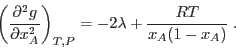 \begin{displaymath}
\left(\frac{\partial^2 g}{\partial x_A^2}\right)_{T,P} = - 2\lambda +
\frac{RT}{x_A(1-x_A)} \;.
\end{displaymath}