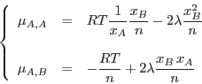 \begin{displaymath}
\left\{
\begin{array}{ccl}
\mu_{A,A} &=& \displaystyle RT...
...e -\frac{RT}n + 2\lambda \frac{x_B x_A}n
\end{array} \right.
\end{displaymath}