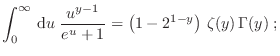$\displaystyle \int_0^\infty  {\rm d}u\; \frac{u^{y-1}}{e^u+1} =
\left(1-2^{1-y}\right) \zeta(y) \Gamma(y) \;;
$