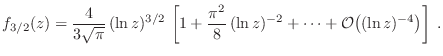 $\displaystyle f_{3/2}(z) = \frac{4}{3\sqrt\pi} (\ln z)^{3/2}  \left[ 1 +
\frac{\pi^2}8 (\ln z)^{-2} + \cdots + {\cal O}\!\left((\ln z)^{-4}\right) \right]\;.$
