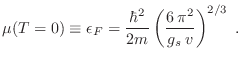 $\displaystyle \mu(T=0) \equiv \epsilon_F =
\frac{\hbar^2}{2m} \left(\frac{6 \pi^2}{g_s v}\right)^{2/3} \;.
$