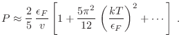 $\displaystyle P \approx \frac25 \frac{\epsilon_F}v \left[ 1 +
\frac{5\pi^2}{12} \left(\frac{kT}{\epsilon_F}\right)^2 + \cdots \right]\;.
$