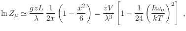 $\displaystyle \ln Z_\mu \simeq \frac{gzL}{\lambda} \frac1{2x}\left(1-\frac{x^2...
...da} \left[ 1 -
\frac1{24}\left(\frac{\hbar\omega_o}{kT}\right)^2 \right] \;,
$
