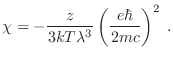 $\displaystyle \chi = - \frac{z}{3kT\lambda}\left(\frac{e\hbar}{2mc}\right)^2 \;.
$