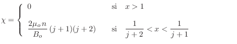 $\displaystyle \chi = \left\{ \begin{array}{lcl}
0 && {\rm si}\quad x>1 \\
&&...
... {\rm si}\quad \frac1{j+2} < x < \frac1{j+1}\hspace{5em}~
\end{array} \right.
$