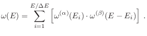 $\displaystyle \omega(E) = \sum_{i=1}^{E/\Delta E}
\left[ \omega^{(\alpha)}(E_i) \cdot \omega^{(\beta)}(E-E_i) \right] \;.
$