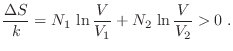 $\displaystyle \frac{\Delta S}k = N_1  \ln \frac V{V_1} + N_2  \ln \frac V{V_2} > 0 \;.
$