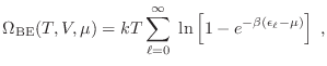 $\displaystyle \Omega_{\rm BE}(T,V,\mu) = kT \sum_{\ell=0}^\infty\;
\ln \left[ 1-e^{-\beta(\epsilon_\ell-\mu)} \right] \;,
$