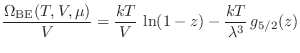 $\displaystyle \frac{\Omega_{\rm BE}(T,V,\mu)}{V} = \frac{kT}V  \ln(1-z) -
\frac{kT}{\lambda^3}  g_{5/2}(z)
$