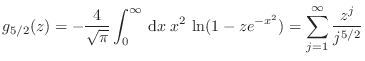 $\displaystyle g_{5/2}(z) =-\frac{4}{\sqrt\pi}\int_0^\infty  {\rm d}x\; x^2  \ln(1-z e^{-x})
= \sum_{j=1}^\infty \frac{z^j}{j^{5/2}}
$
