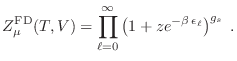 $\displaystyle Z_\mu^{\rm FD}(T,V) = \prod_{\ell=0}^\infty \left(
1 + z e^{-\beta \epsilon_\ell} \right)^{g_s} \;.
$