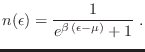 $\displaystyle n(\epsilon) = \frac{1}{e^{\beta (\epsilon-\mu)}+1} \;.
$