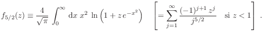 $\displaystyle f_{5/2}(z) \equiv \frac{4}{\sqrt\pi} \int_0^\infty  {\rm d}x\; ...
...um_{j=1}^\infty \frac{(-1)^{j+1} z^j}{j^{5/2}}\quad \mbox{si $z<1$}\right]\;.
$