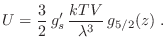 $\displaystyle U = \frac32 g'_s \frac{kTV}{\lambda^3}  g_{5/2}(z) \;.
$