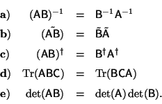 \begin{displaymath}\begin{array}{lrcl}
{\bf a)}& ({\sf A} {\sf B})^{-1}
&=& ...
... A} {\sf B})
&=& \det({\sf A}) \det({\sf B}).
\end{array} \end{displaymath}