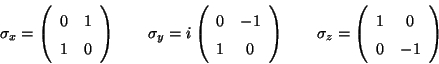 \begin{displaymath}
\sigma_x = \left( \begin{array}{cc} 0& 1\\ 1& 0 \end{array}...
..._z = \left( \begin{array}{cc} 1& 0\\ 0&-1 \end{array} \right)
\end{displaymath}