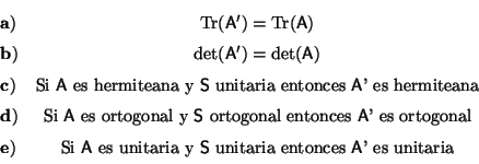 \begin{displaymath}\begin{array}{lc}
{\bf a)}& \mathop{\rm Tr}\limits({\sf A}')...
...} unitaria
entonces {\sf A}' es unitaria}\\
\end{array}
\end{displaymath}