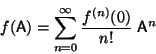 \begin{displaymath}
f({\sf A}) = \sum_{n=0}^{\infty} \frac{f^{(n)}(0)}{n!} \;{\sf A}^n
\end{displaymath}