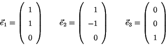 \begin{displaymath}
\vec{e}_1 = \left( \begin{array}{r} 1\\ 1\\ 0 \end{array} \...
...e}_3 = \left( \begin{array}{r} 0\\ 0\\ 1 \end{array} \right)
\end{displaymath}