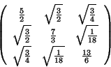 \begin{displaymath}
\left( \begin{array}{ccc}
\frac{5}{2} &\sqrt{\frac{3}{ 2}...
...{4}}&\sqrt{\frac{1}{18}} &\frac{13}{6}
\end{array} \right)
\end{displaymath}