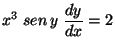 $\displaystyle x^3 \;sen \,y \;\frac{dy}{dx} = 2$