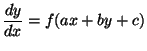 $\displaystyle \frac{dy}{dx} = f(ax + by + c)$