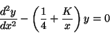 \begin{displaymath}
\frac{d^2y}{dx^2} - \left( \frac{1}{4} + \frac{K}{x} \right) y = 0
\end{displaymath}