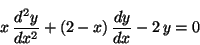 \begin{displaymath}
x \,\frac{d^2y}{dx^2} + (2 - x) \,\frac{dy}{dx} - 2 \,y = 0
\end{displaymath}