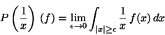 \begin{displaymath}P\left(\frac{1}{x}\right)\,(f) = \lim_{\epsilon \rightarrow 0}
\int_{\vert x\vert \geq \epsilon} \frac{1}{x} \, f(x) \, dx \end{displaymath}