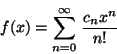 \begin{displaymath}f(x) = \sum_{n=0}^{\infty} \, \frac{c_n x^n}{n!} \end{displaymath}