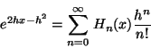 \begin{displaymath}
e^{2hx-h^2} = \sum_{n=0}^{\infty} \, H_n(x) \frac{h^n}{n!}
\end{displaymath}