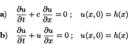 \begin{displaymath}\begin{array}{llr}
{\bf a)} & \displaystyle\frac{\partial u}...
...{\partial u}{\partial x} = 0 \;; & u(x,0) = h(x)
\end{array} \end{displaymath}