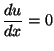 $\displaystyle\frac{du}{dx}=0$