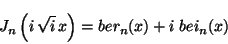 \begin{displaymath}
J_n \left( i \, \sqrt{i} \, x \right) = ber_n(x) + i \; bei_n(x)
\end{displaymath}