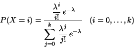 \begin{displaymath}
P(X=i) = \frac{\displaystyle \,\frac{\lambda^i}{i!}\,e^{-\l...
...\frac{\lambda^j}{j!}\,e^{-\lambda}}
\;\;\; (i = 0, \dots, k)
\end{displaymath}