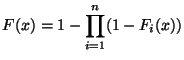 $F(x) = 1 - \displaystyle\prod_{i=1}^n (1-F_i(x))$
