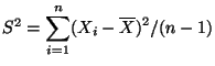 $S^2 = \displaystyle \sum_{i=1}^n (X_i-\overline{X})^2 / (n-1)$